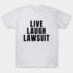 Live Laugh Lawsuit T-Shirt